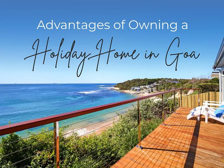 Advantages of Owning a Holiday Home in Goa